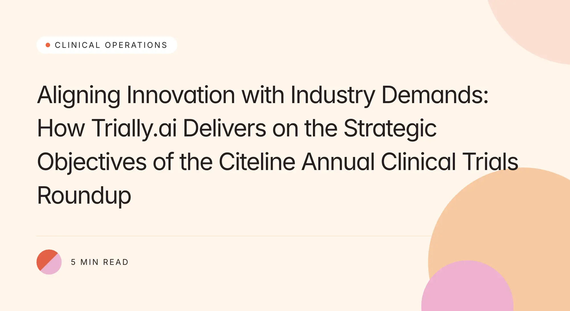 Trially branded title card: Aligning Innovation with Industry Demands: How Trially.ai Delivers on the Strategic Objectives of the Citeline Annual Clinical Trials Roundup