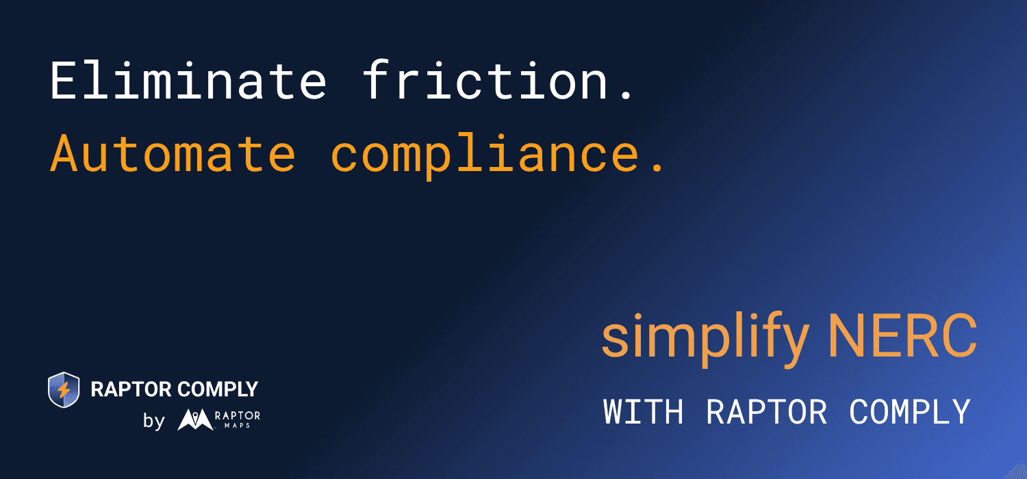 Eliminate friction. Automate compliance. Simplify NERC with Raptor Comply.