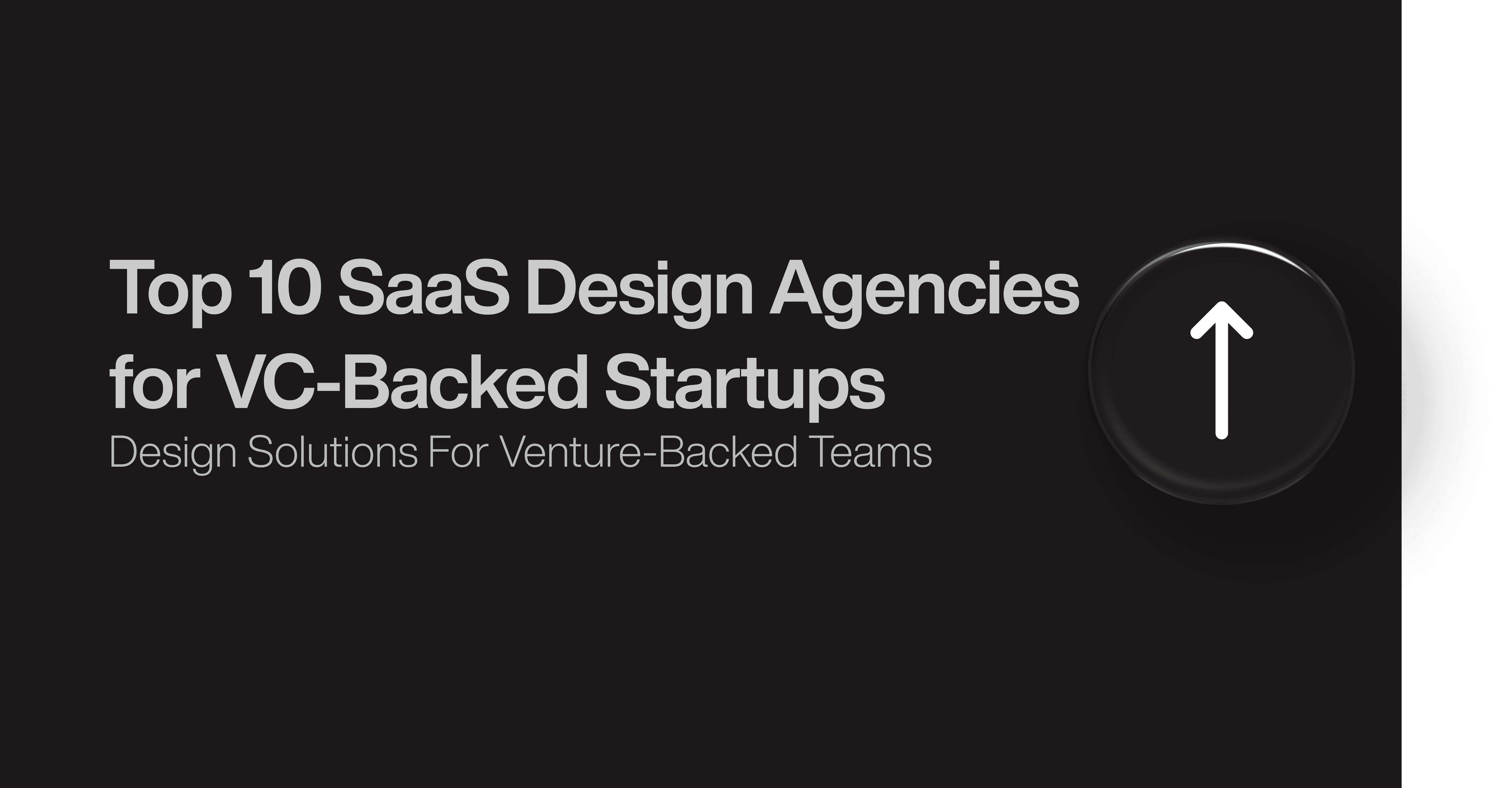 Top 10 SaaS Design Agencies for VC-Backed Startups