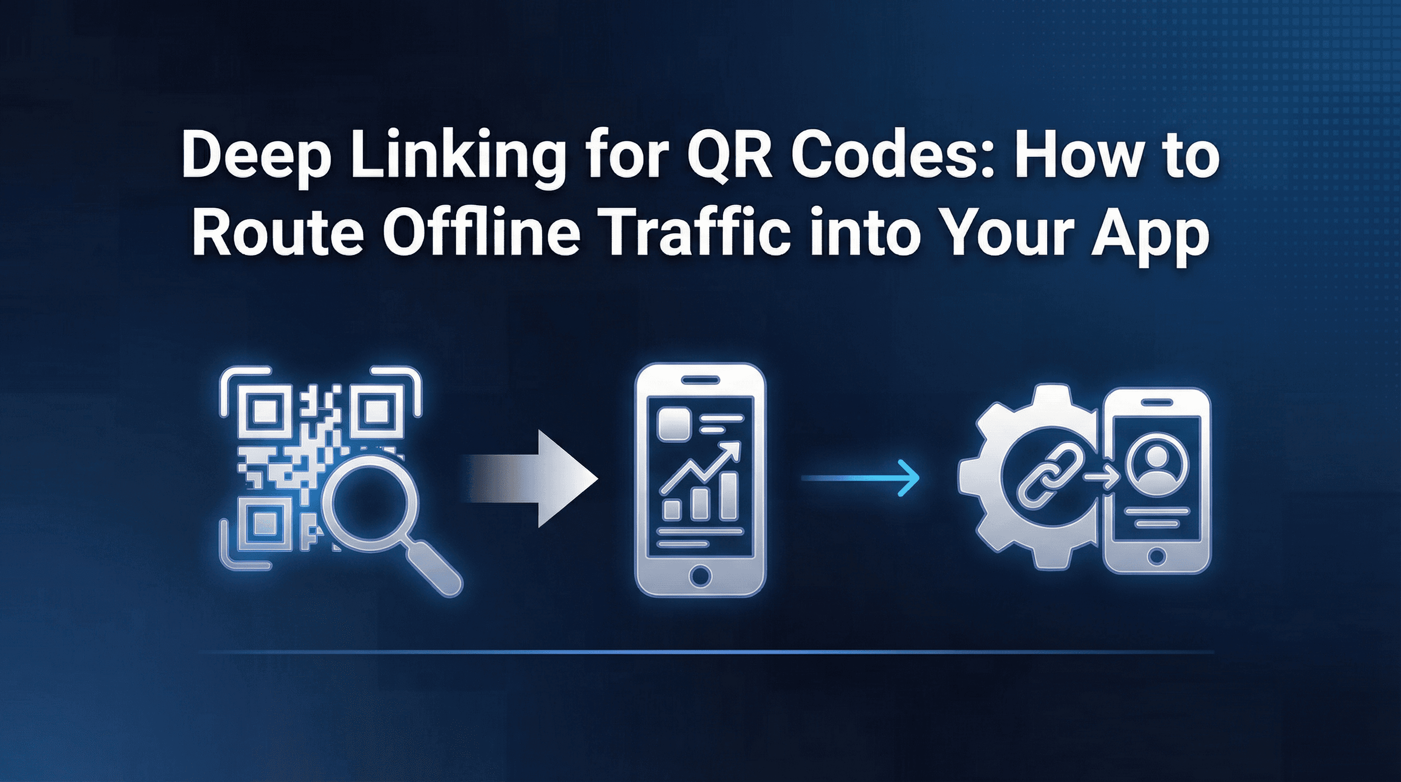 Deep Linking for QR Codes: How to Route Offline Traffic into Your App