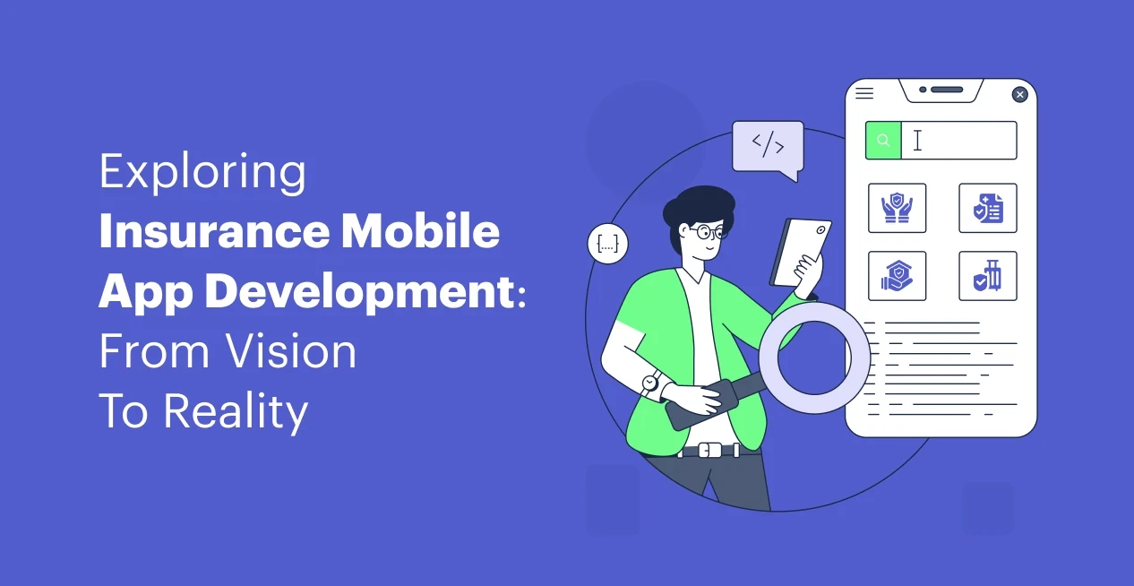 Exploring Insurance Mobile App Development: From Vision To Reality