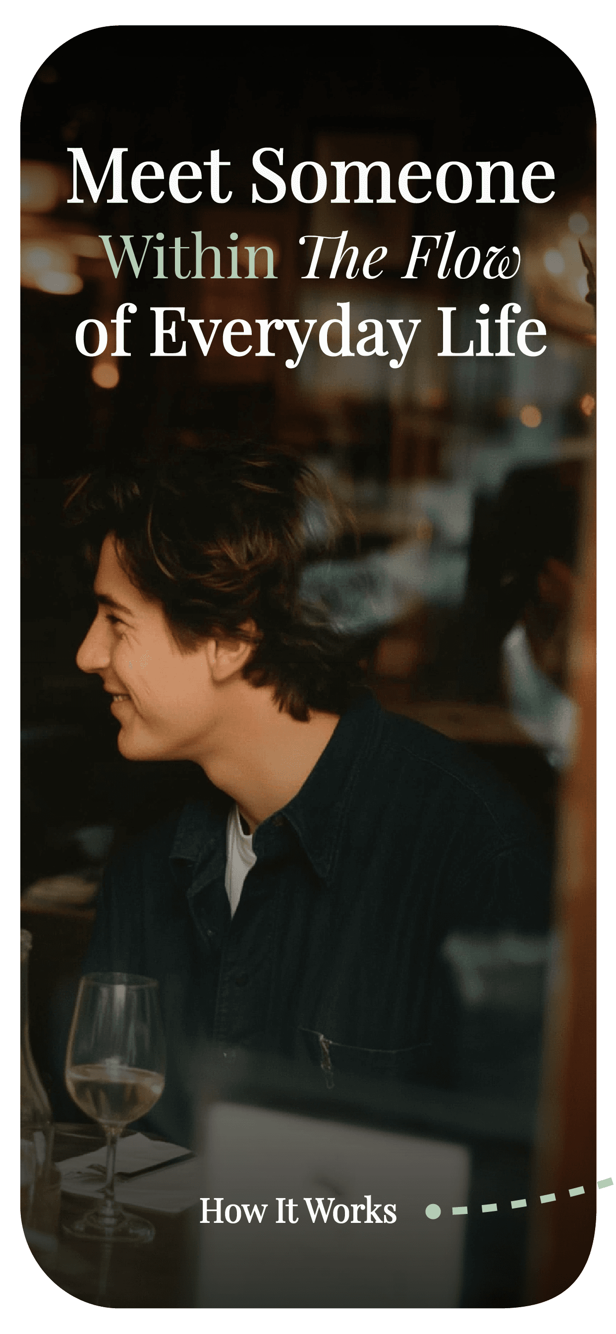 Meet someone within the flow of everyday life