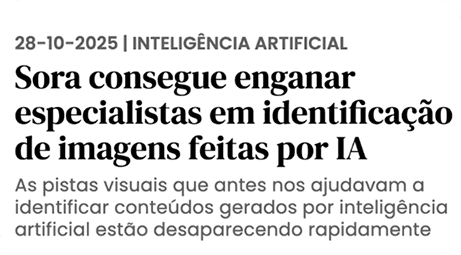 Card de notícia com o título “Sora consegue enganar especialistas em identificação de imagens feitas por IA”, explicando que as pistas visuais que ajudavam a reconhecer conteúdos gerados por inteligência artificial estão desaparecendo rapidamente.