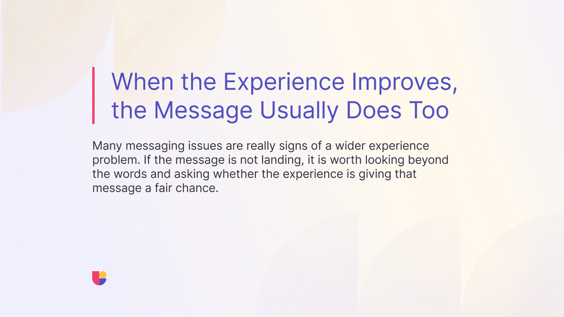 Highlighting that user experience and communications go hand-in-hand. When user experience of a landing page improves, so does the impact of the message. 