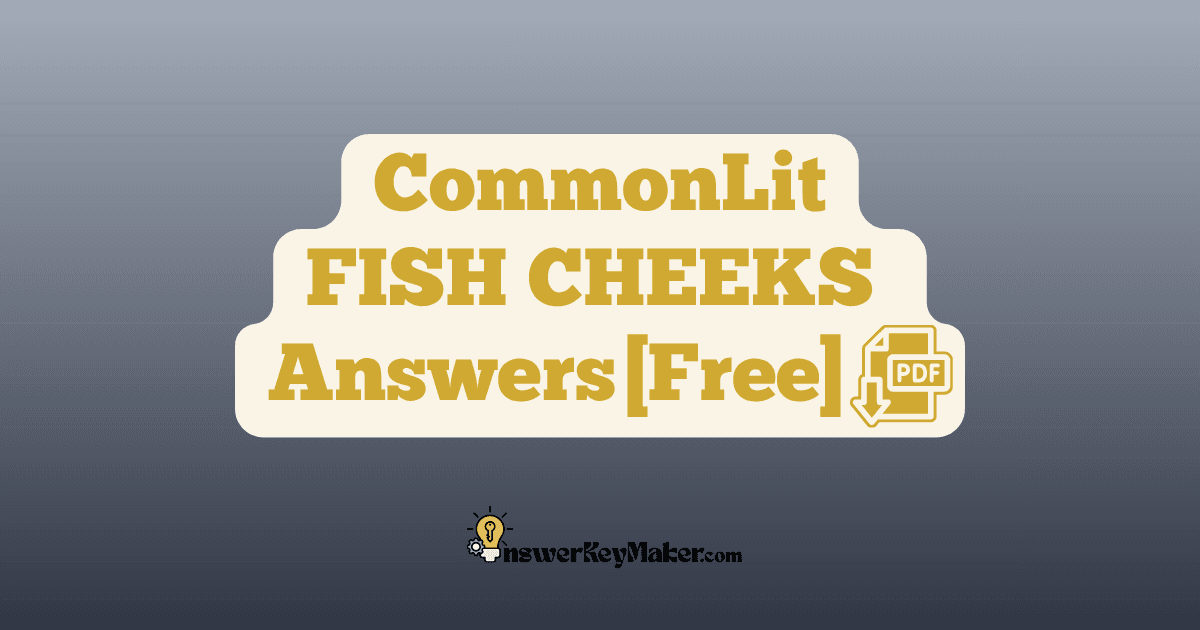 Download CommonLit FISH CHEEKS answer key PDF free for students - includes complete answers for text dependent & assessment questions.