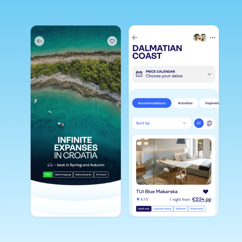 Zwei vereinfachte Ansichten der mobilen TUI-App mit Fokus auf die Region „Dalmatian Coast“. Links ist ein Ausschnitt einer Meerzunge zu sehen. Im Vordergrund der Titel "Infinite Expanses in Croatia". Darunter "Best in Spring, and Autumn". Darunter stehen 4 anklickbare Filter-Komponenten "€€€", "Island hopping", "National parks", "Art tours". Rechts ist die Benutzeroberfläche zu sehen mit dem Titel "Dalmatian Coast", befindet sich ein Kalender zur Datumsauswahl. Eine Unterkunft wird angezeigt mit einem Bild eines modernen Hotelzimmers, Bewertung und einem Preis ab [Summer] pro Person und Nacht. Kategorien wie „Adults only“, „Wellness“ und „Sustainable“ sind als Tags markiert.