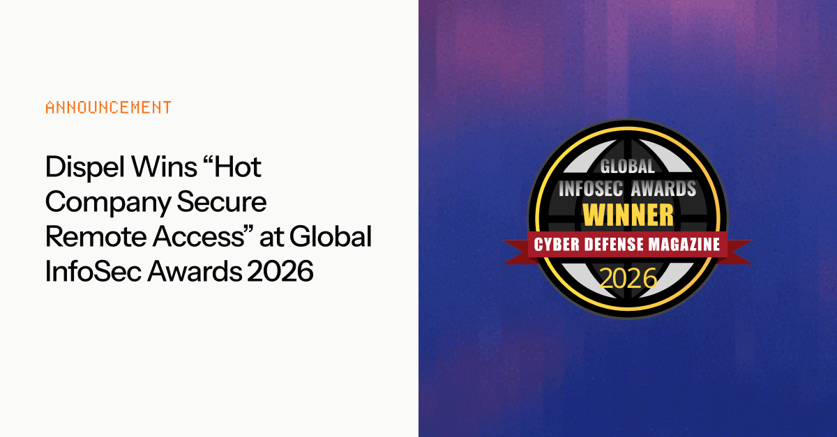 Dispel Wins “Hot Company Secure Remote Access” at Global InfoSec Awards 2026 