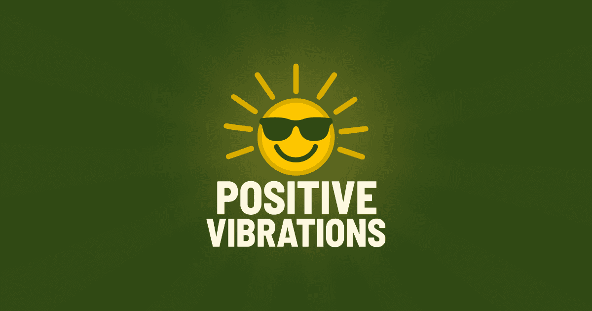 Positive Vibrations
