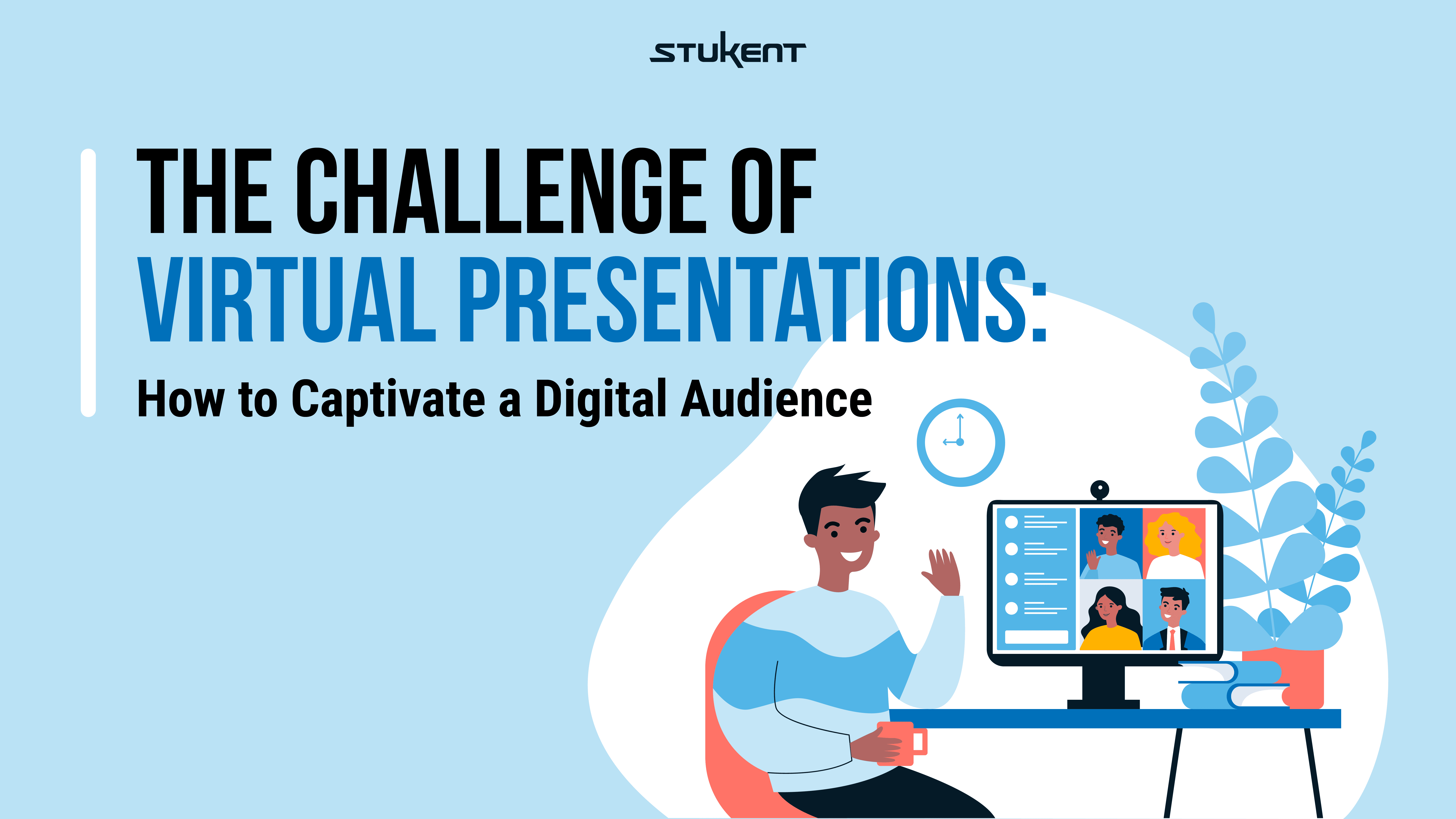 The Challenge of Virtual Presentations: How to capture a digital audience