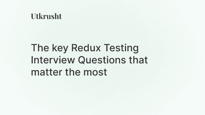 The Key Redux Testing Interview Questions with the Biggest Impact