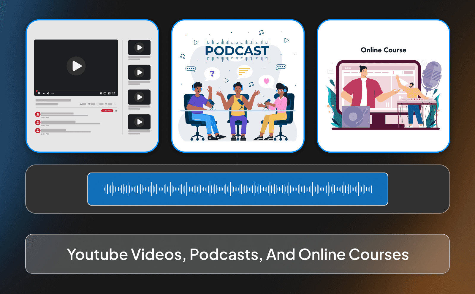 Youtube videos, podcasts, and online courses