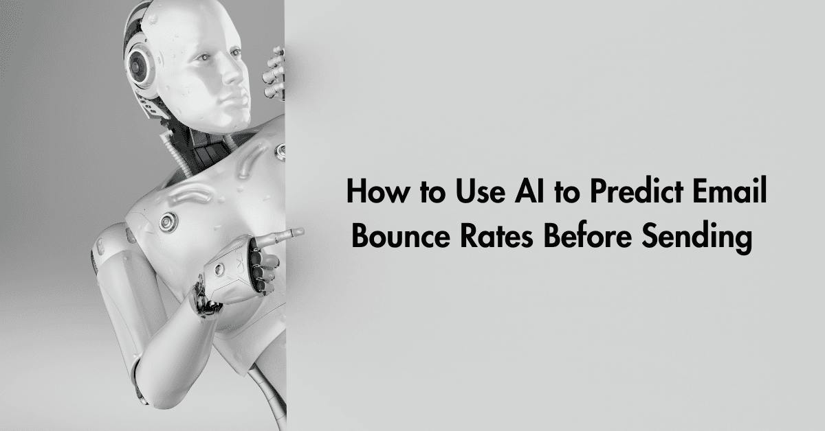 &nbsp;How to Use AI to Predict Email Bounce Rates Before Sending
