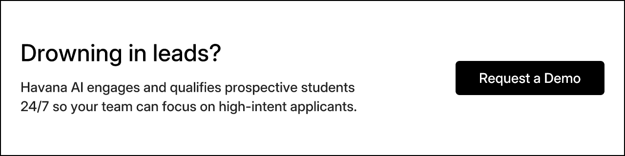 Drowning in leads? Havana AI engages and qualifies prospective students 24/7 so your team can focus on high-intent applicants. Request a Demo