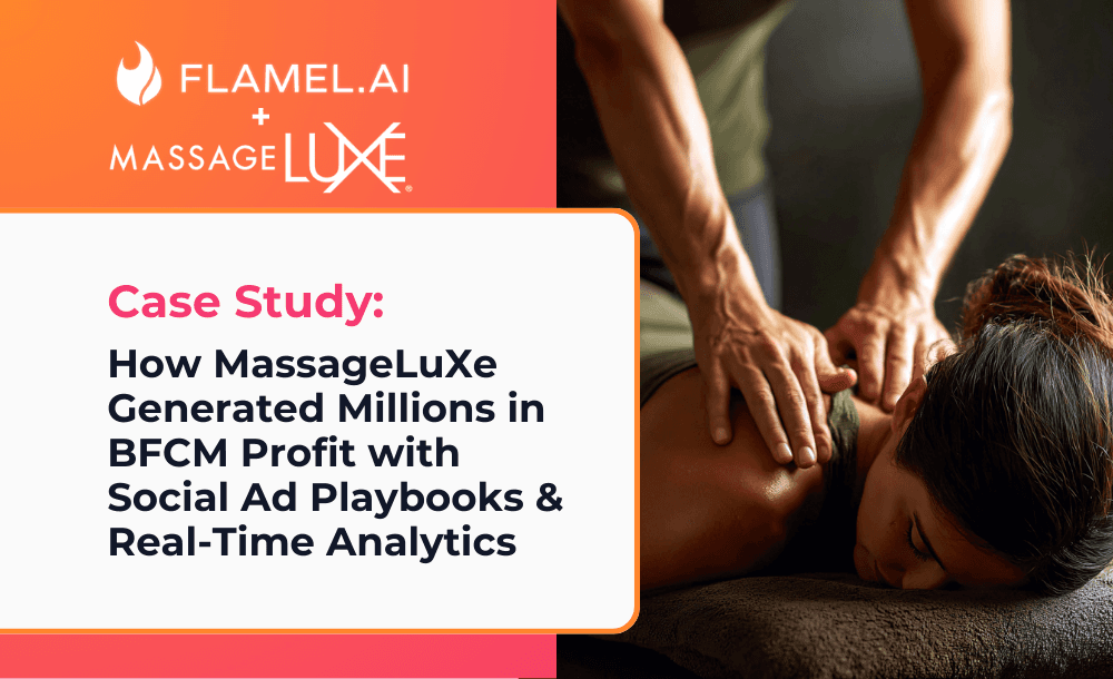How MassageLuXe Generated Millions in BFCM Profit with Flamel AI’s Social Ad Playbooks & Real-Time Analytics