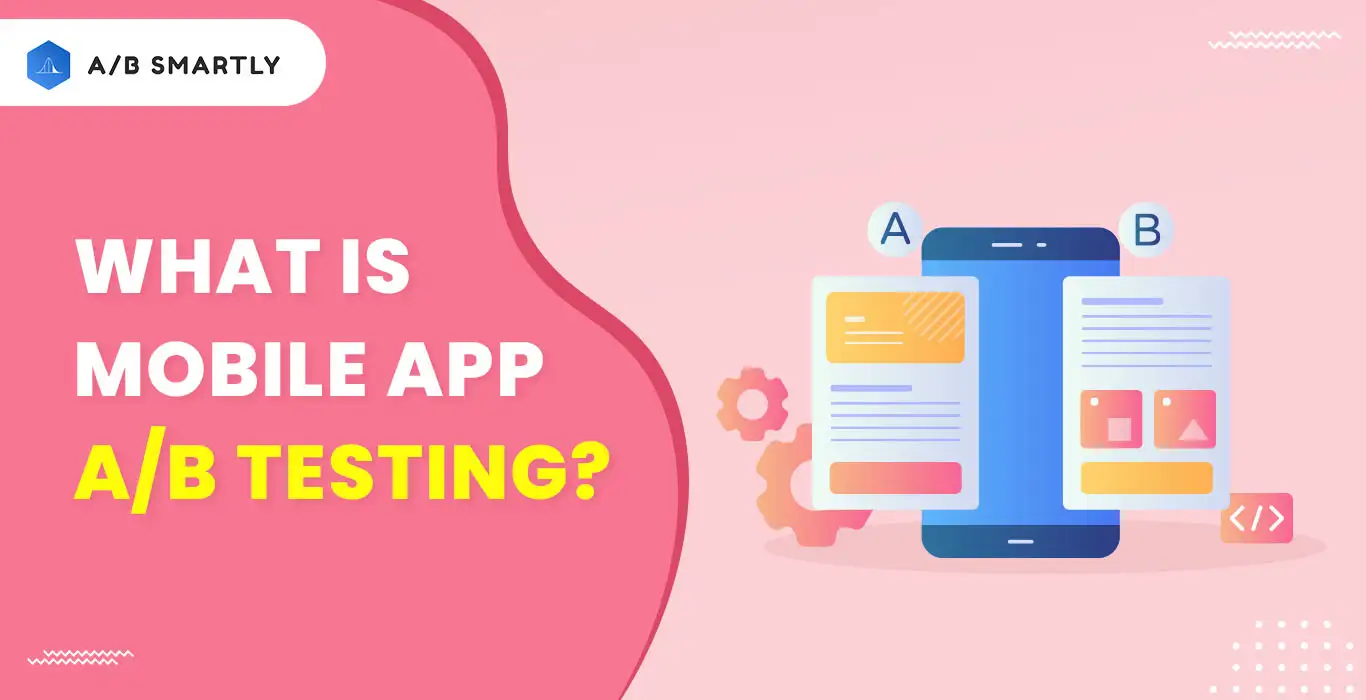 What Is Mobile App A/B Testing? Types & Best Practices