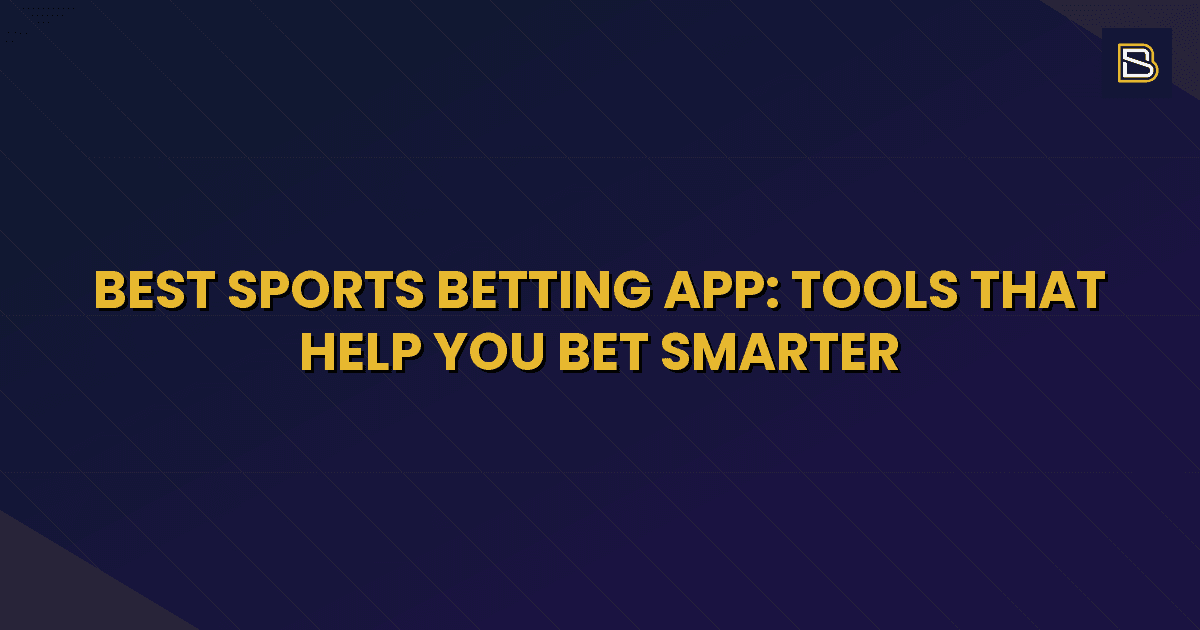BetSmart article hero image for Best Sports Betting App: Tools That Help You Bet Smarter