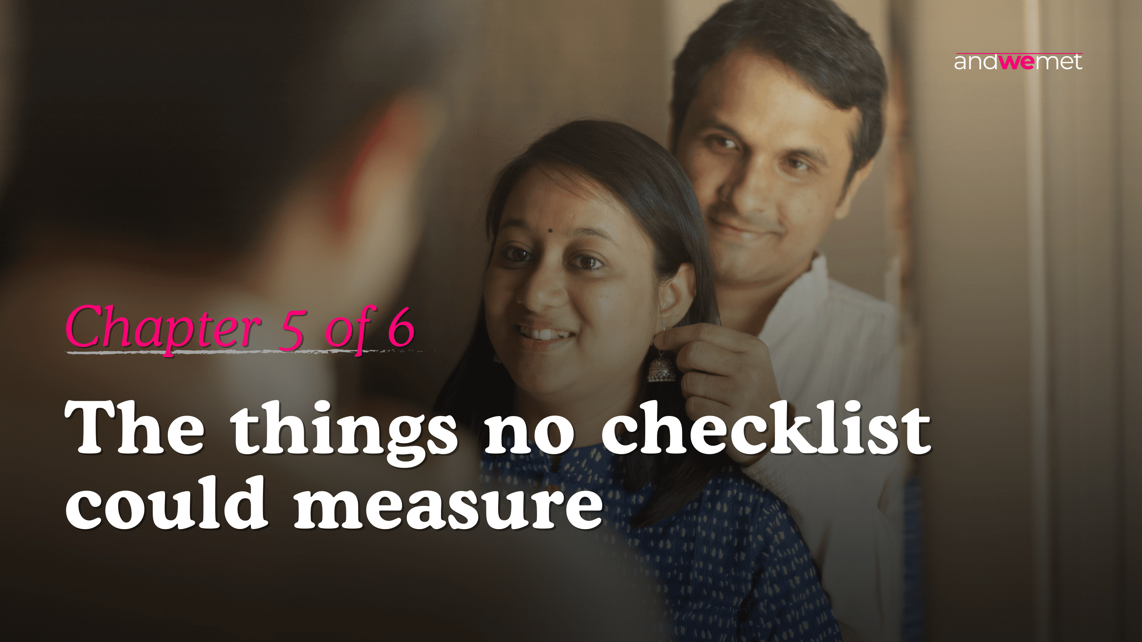 Indian couple in a tender close moment — andwemet relationship story Chapter 5 about qualities no dating profile or checklist can reveal