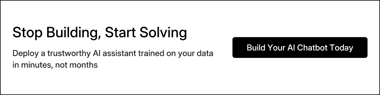 Stop Building, Start Solving. Deploy a trustworthy AI assistant trained on your data in minutes, not months