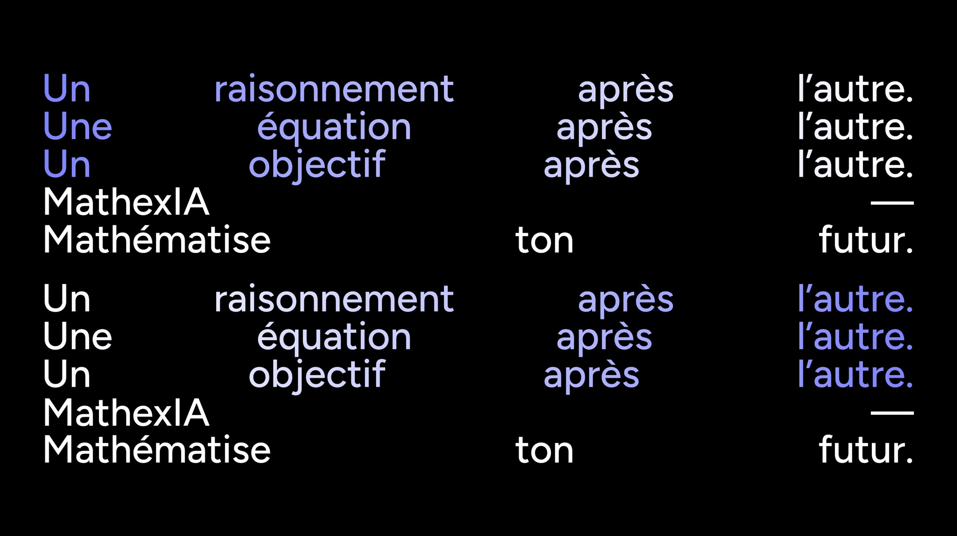 Un raisonnement après l'autre. Une équation après l'autre. Un objectif après l'autre. MathexIA, mathématise ton futur.