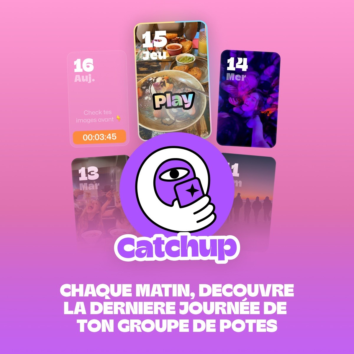 Catchup - chaque matin, découvre la dernière journée de ton groupe de potes
