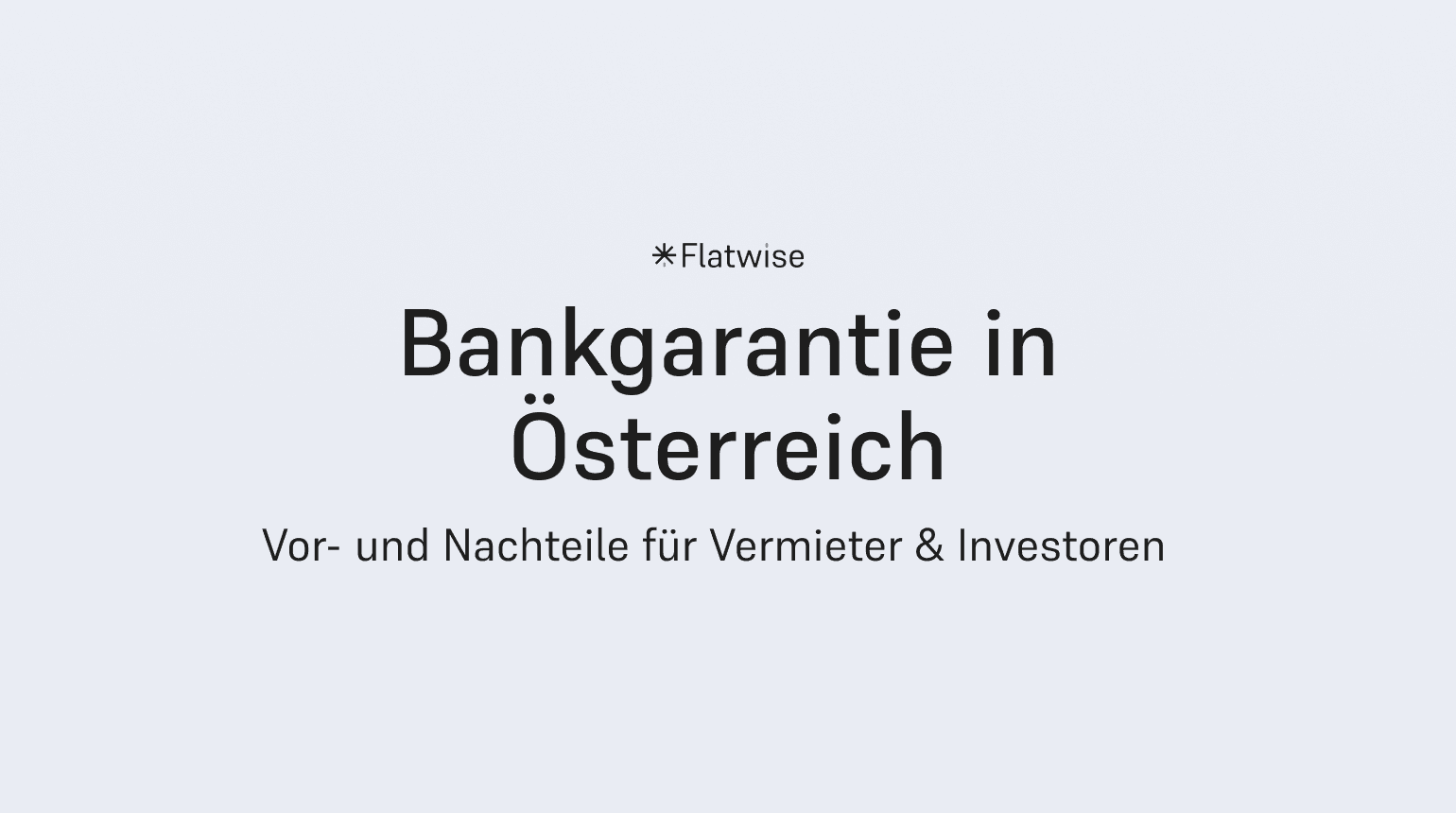 Das Titelbild zeigt den Titel "Bankgarantie in Österreich", den Untertitel "Vor- und Nachteile für Vermieter & Investoren" sowie das Flatwise Logo.
