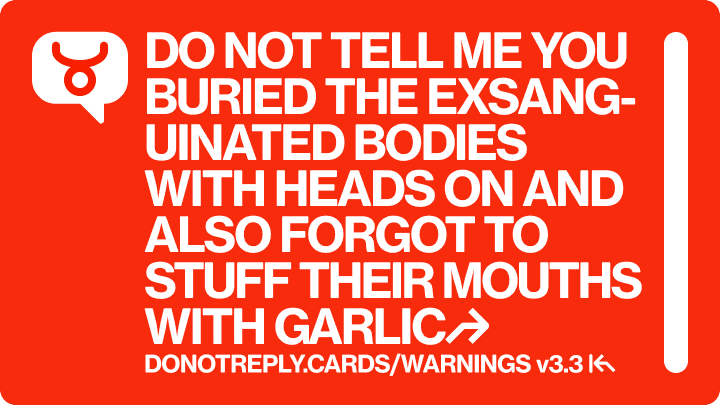 DO NOT TELL ME YOU BURIED THE EXSANGUINATED BODIES WITH HEADS ON AND ALSO FORGOT TO STUFF THEIR MOUTHS WITH GARLIC↱