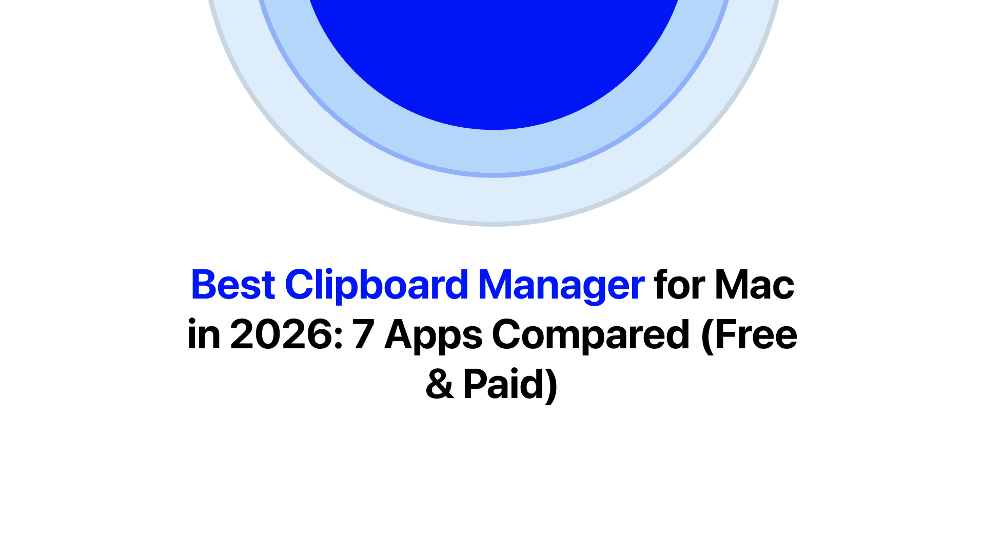 Best Clipboard Manager for Mac in 2026: 7 Apps Compared (Free & Paid)
