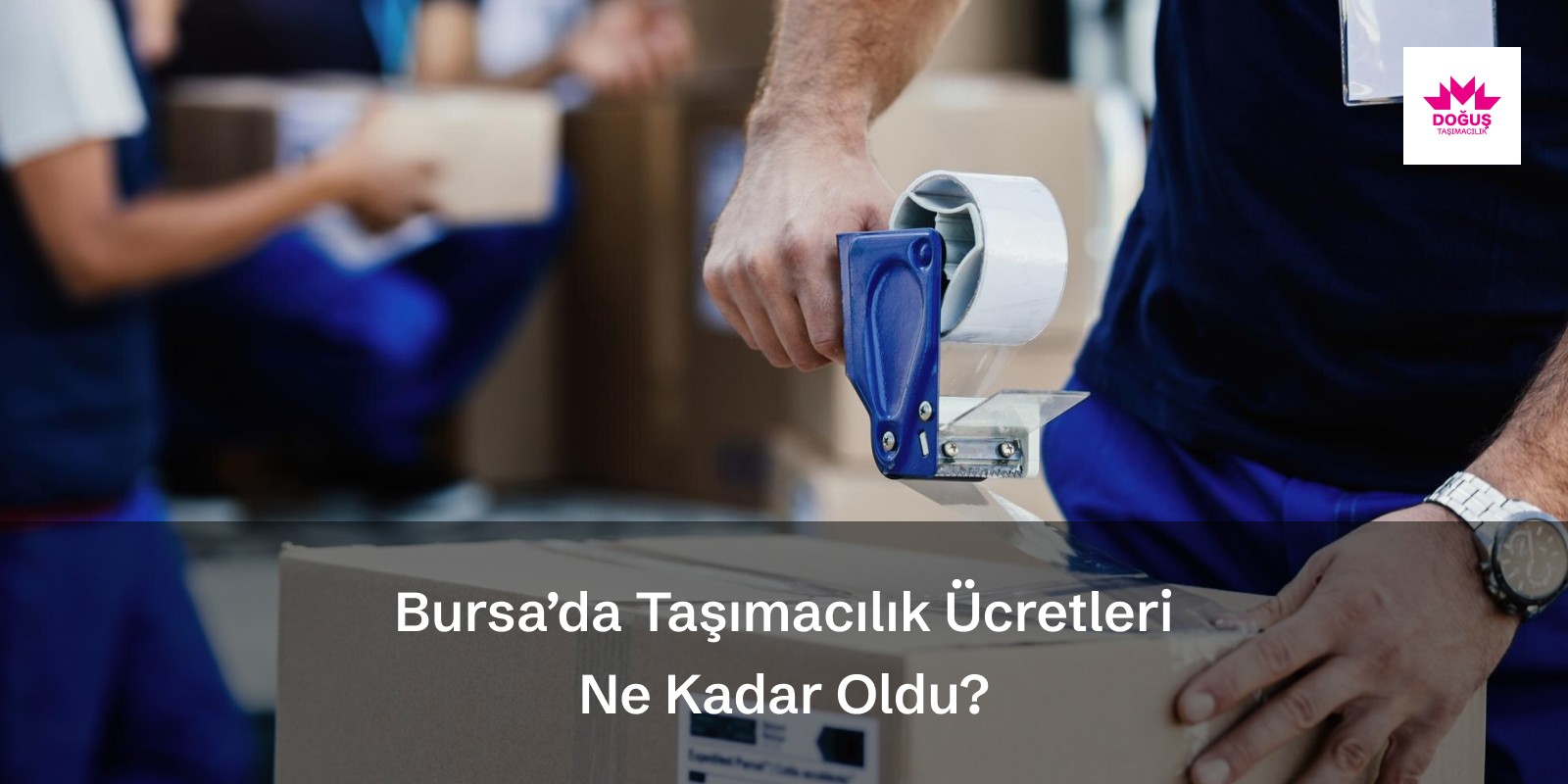 Bursa Taşımacılık Ücretleri Ne Kadar Oldu? Bursa’da Nakliyat Ücretleri Ne Kadar? blog fotoğrafı