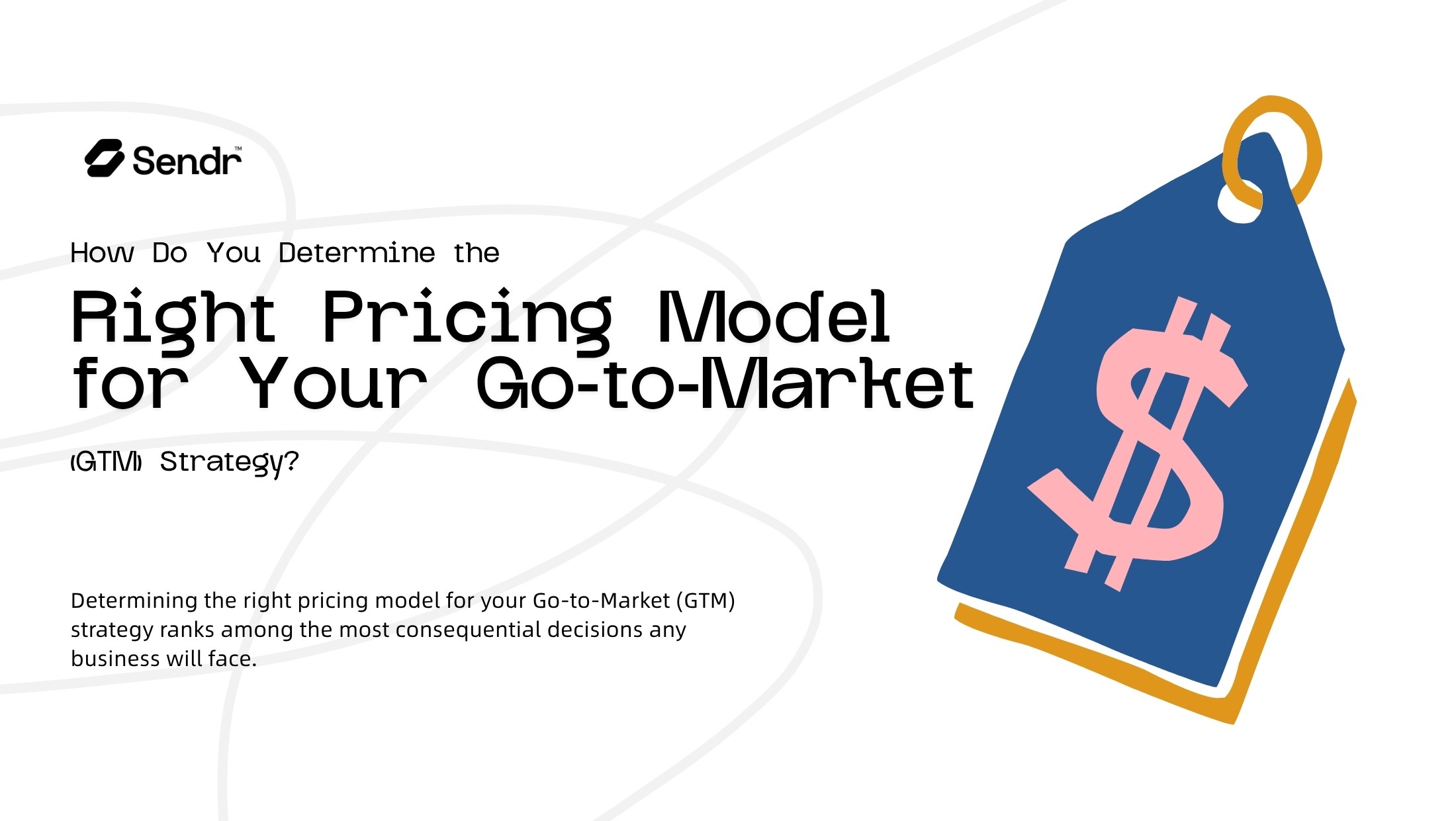 How Do You Determine the Right Pricing Model for Your Go-to-Market (GTM) Strategy?