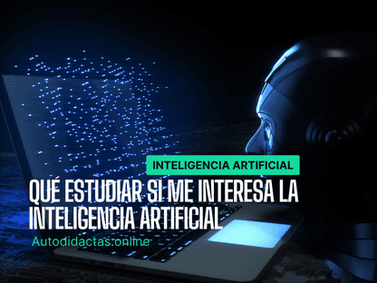 Qué estudiar si me interesa la inteligencia artificial