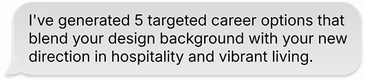 A message bubble from phae that reads "I've generated 5 targeted career options that blend your design background with your new direction in hospitality and vibrant living."