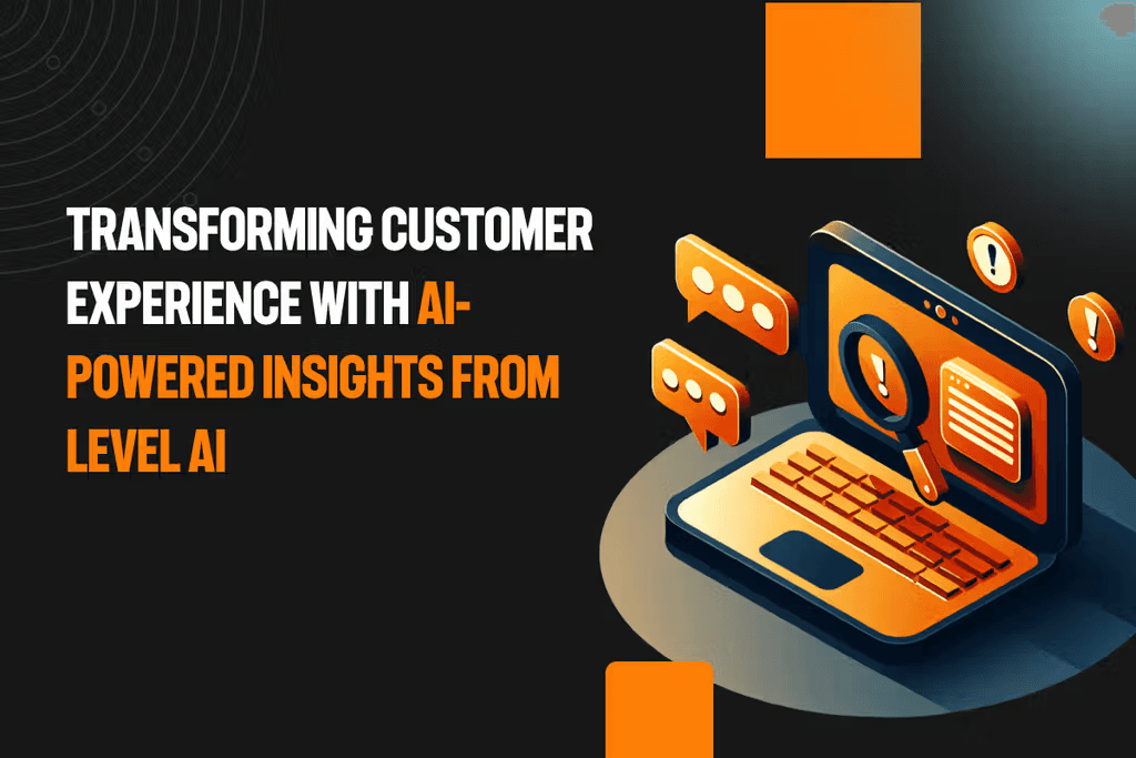 Transforming Customer Experience with AI-Powered Insights from Level AI