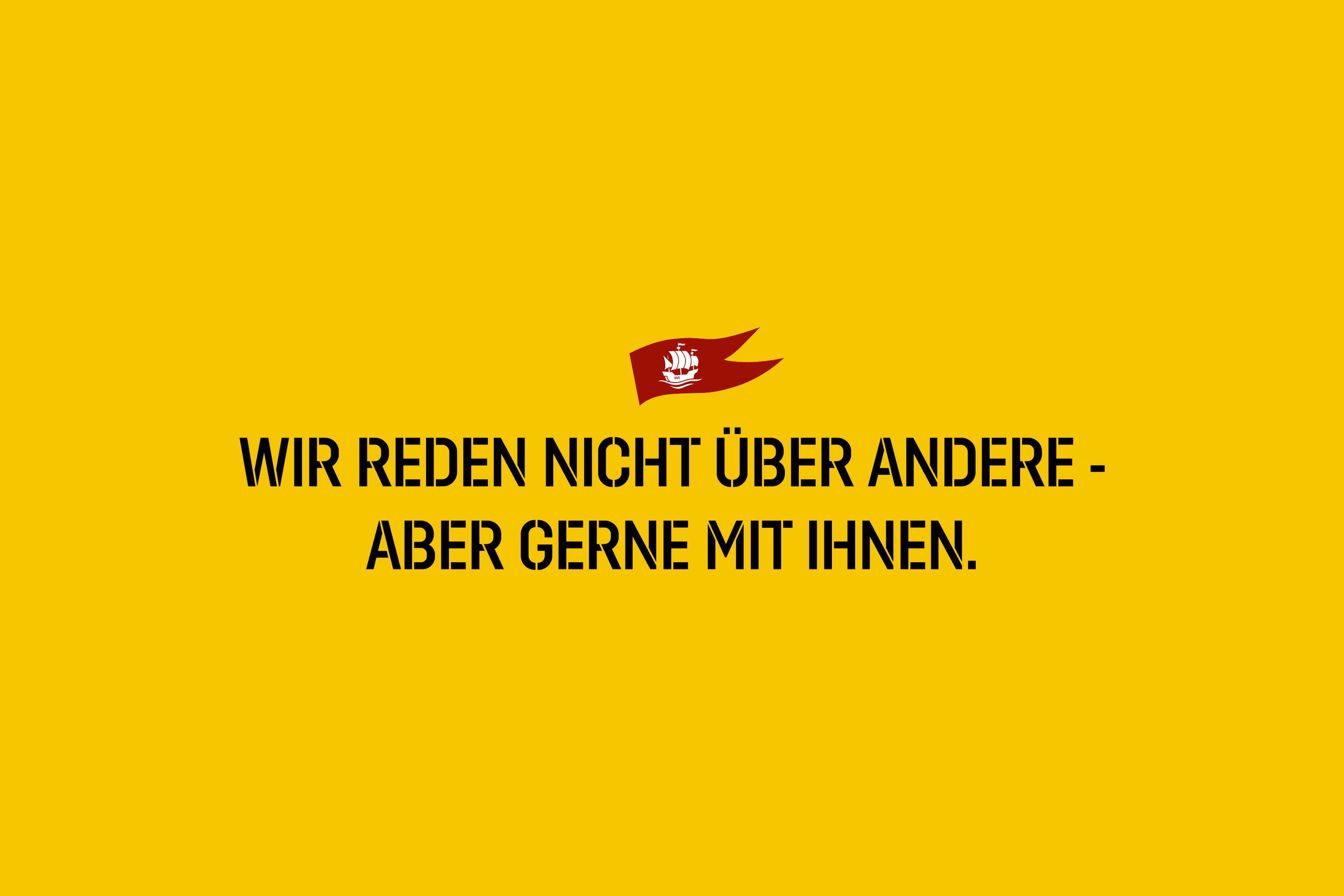 Wir reden nicht über andere, aber gerne mit Ihnen.