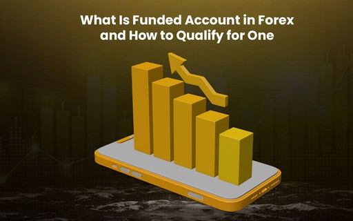 What Is Funded Account in Forex and How to Qualify for One