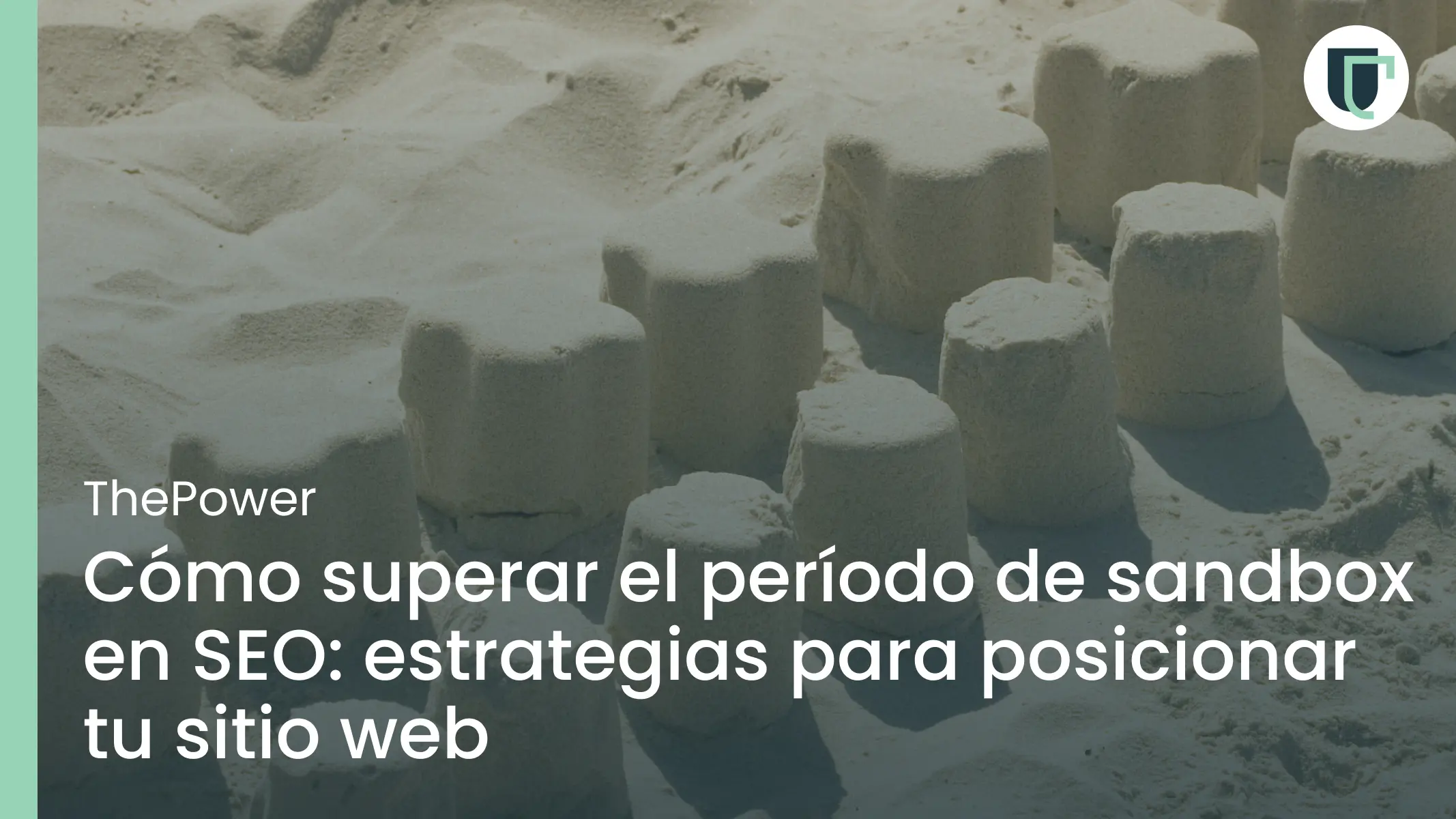 Cómo superar el período de sandbox en SEO: estrategias para posicionar tu sitio web