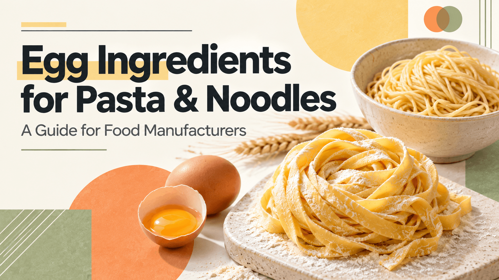 Whole egg, egg white and egg yolk powders beside pasta ribbons and wheat noodles
