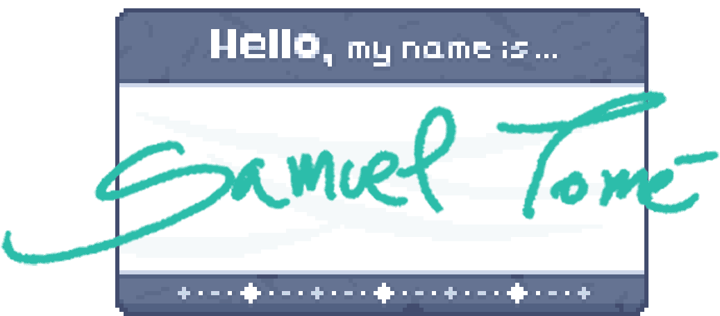 Hello my name is Samuel Tomé Card Image - Samuel Tomé, Designer & Game Developer