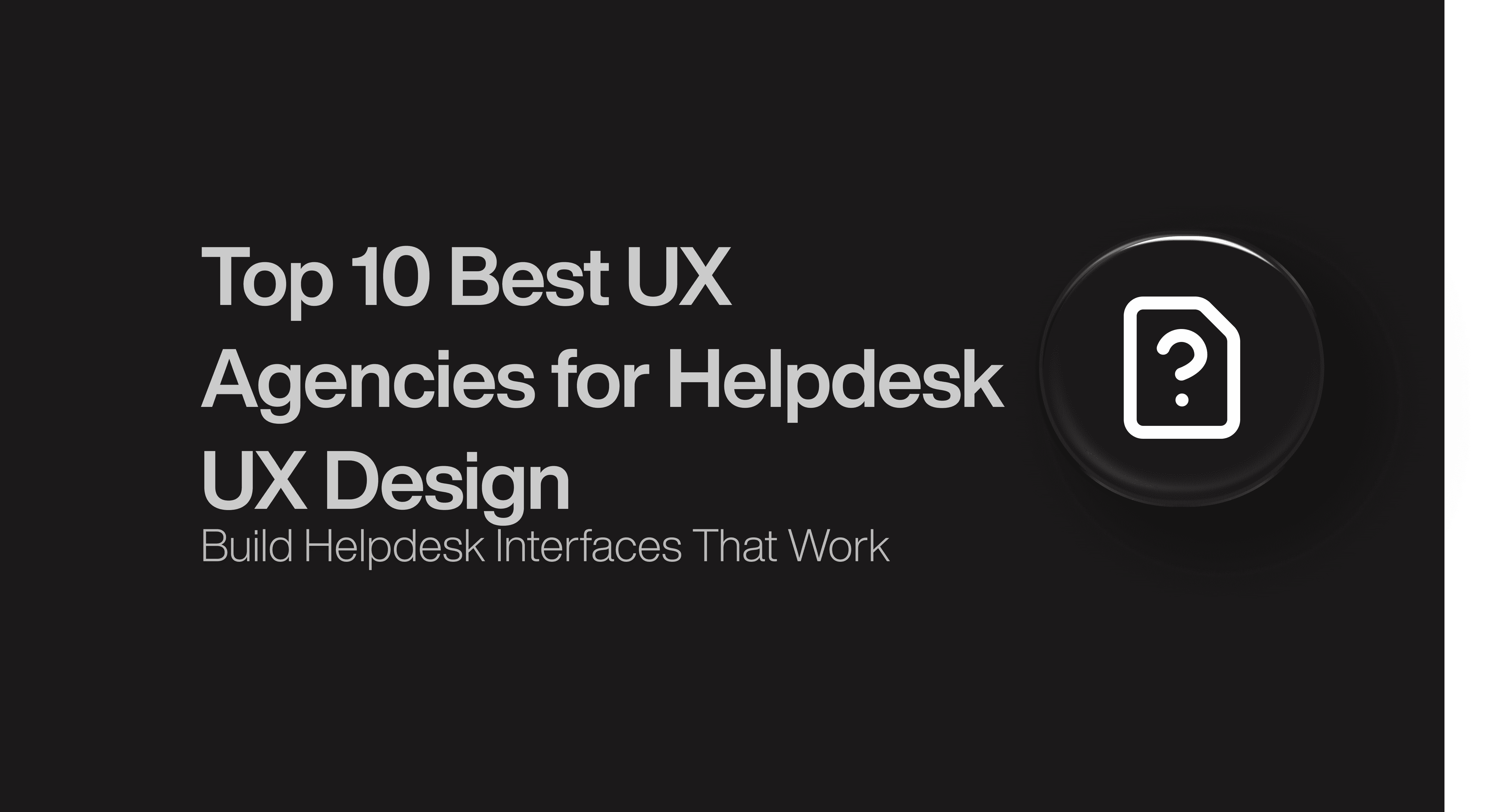 Top 10 Best UX Agencies for Helpdesk UX Design