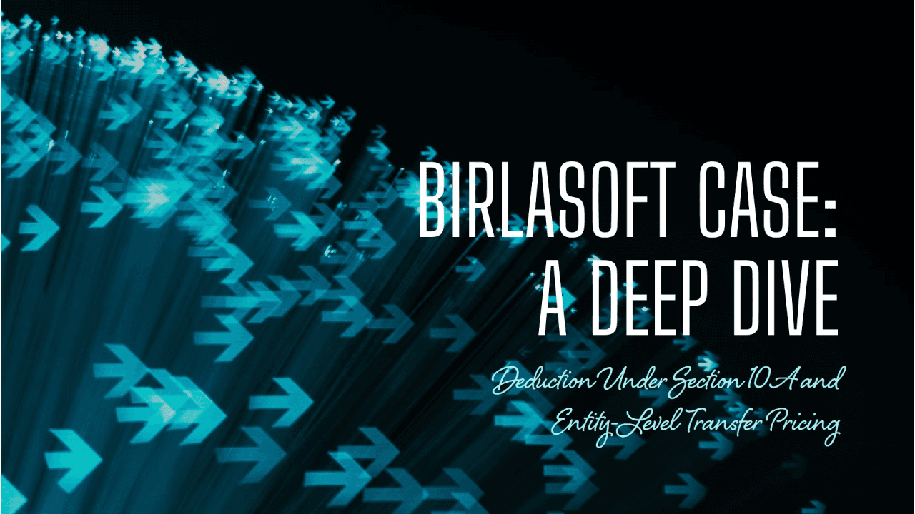 Deduction Under Section 10A and Entity-Level Transfer Pricing: A Deep Dive into the Birlasoft Case