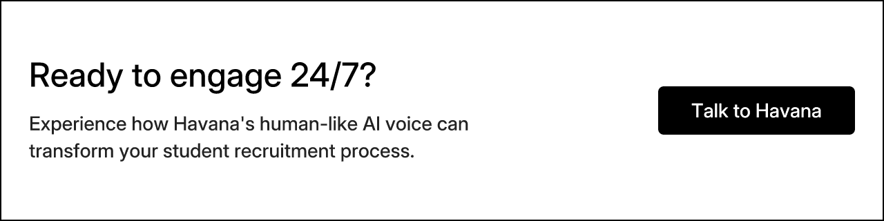 Ready to engage 24/7? Experience how Havana's human-like AI voice can transform your student recruitment process. Talk to Havana