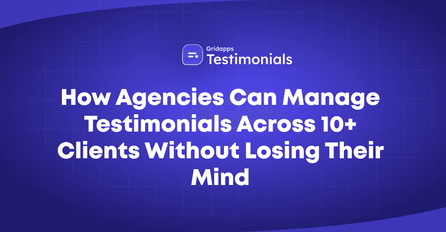 How Agencies Can Manage Testimonials for Multiple Clients | Gridapps Testimonials 