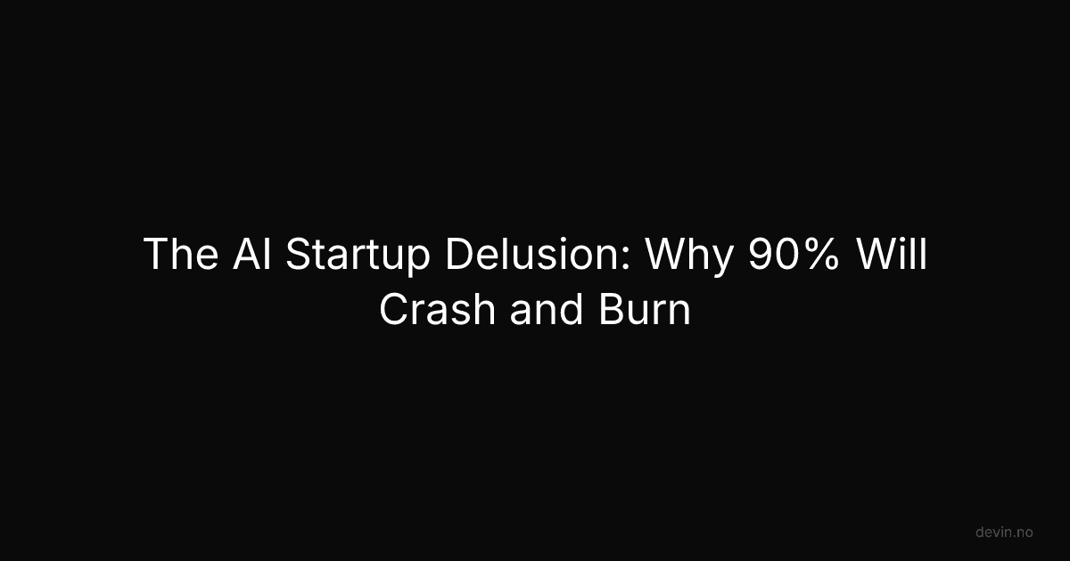 The AI Startup Delusion: Why 90% Will Crash and Burn - Dev, in