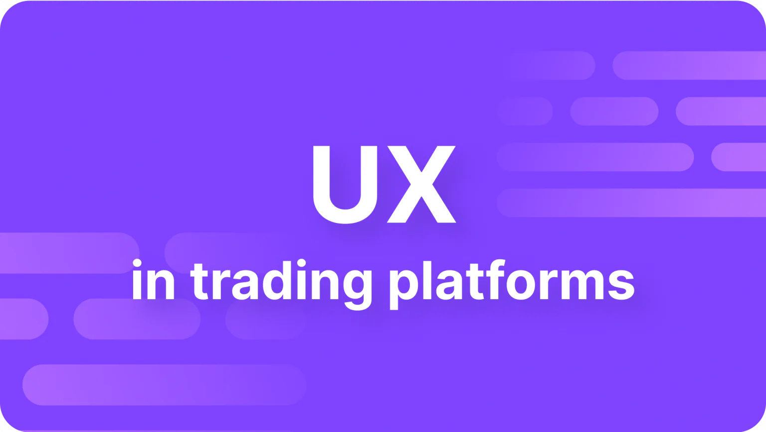 Why User Experience (UX) Essential In Trading Platforms? - Article