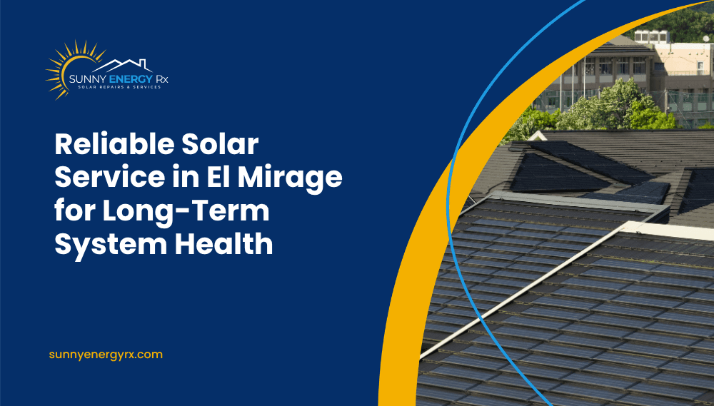 Reliable Solar Service in El Mirage for Long-Term System Health