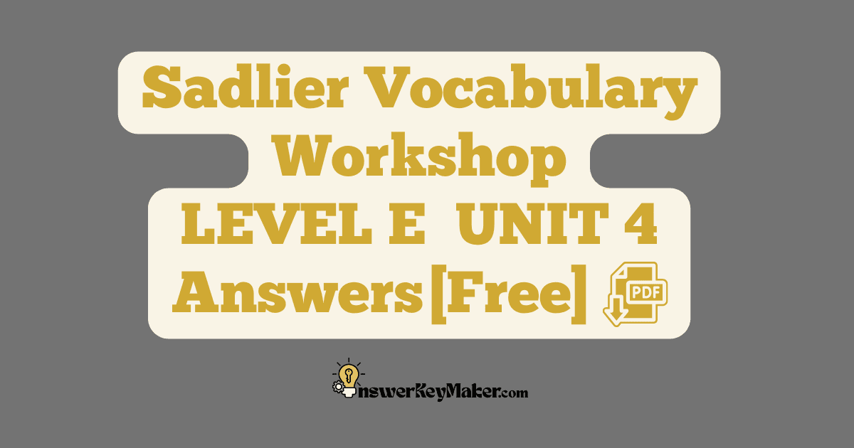 Download free Sadlier Vocabulary Workshop LEVEL E UNIT 4 PDF with answer key