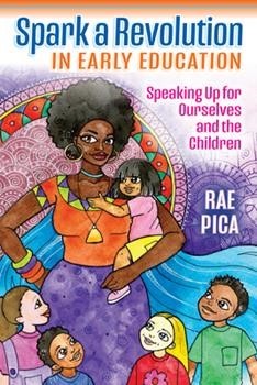 Spark a Revolution in Early Education: Speaking Up for Ourselves and the Children