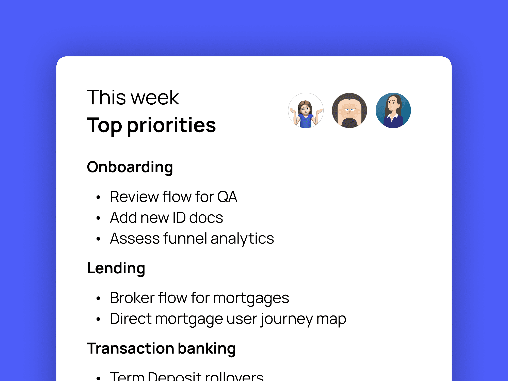 This week top priorities. Onboarding, Lending and Transaction Banking