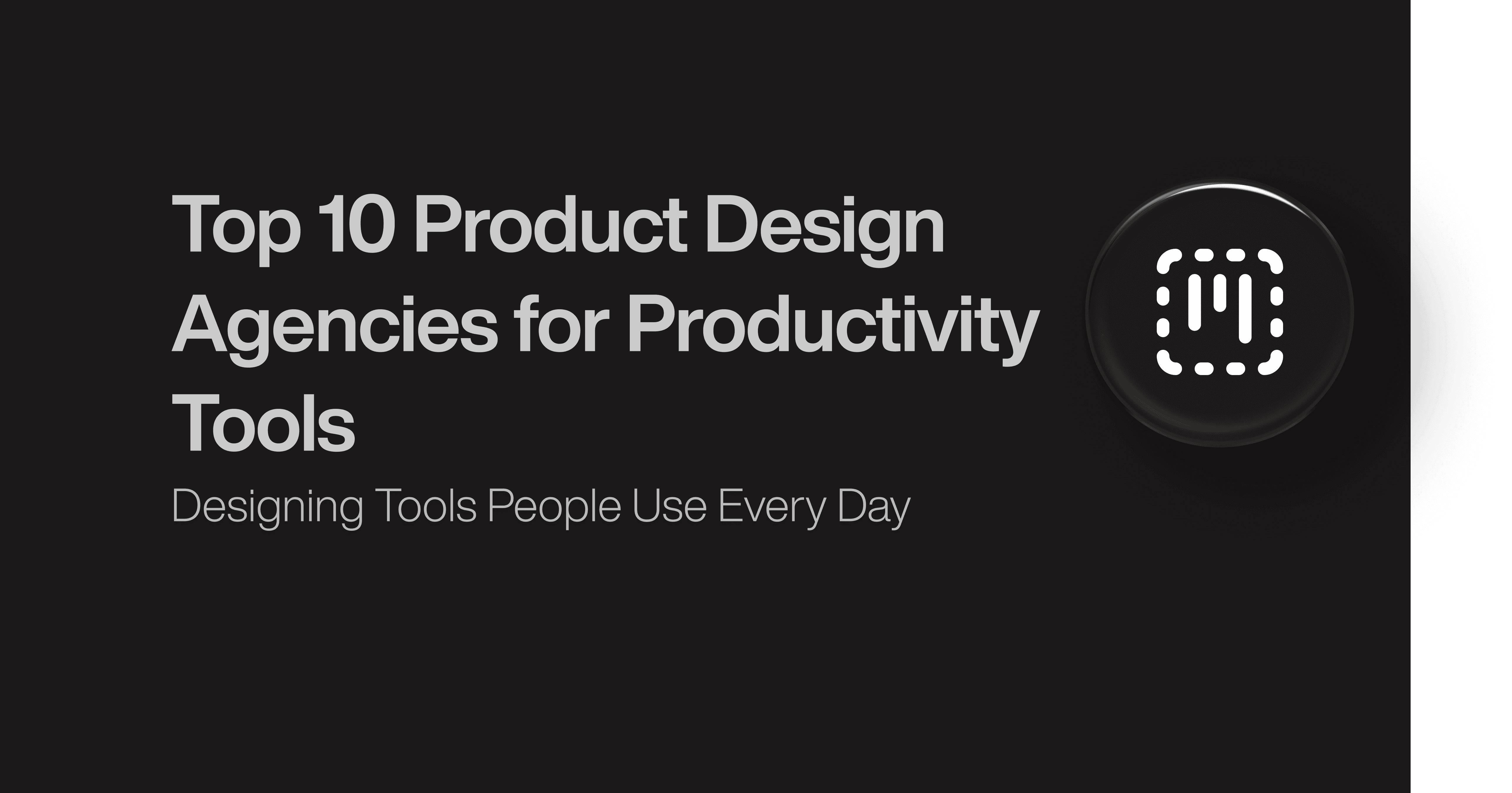 Top 10 Product Design Agencies for Productivity Tools 