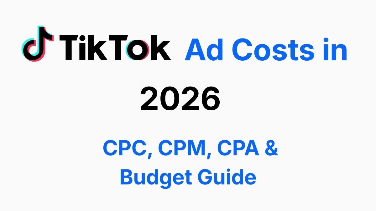 TikTok Ad Costs in 2026 CPC, CPM, CPA & Budget Guide