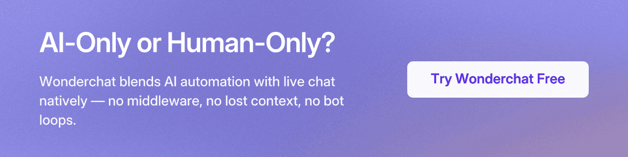 AI-Only or Human-Only? Wonderchat blends AI automation with live chat natively — no middleware, no lost context, no bot loops. Try Wonderchat Free